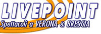 Livepoint: spettacoli a Verona e Brescia